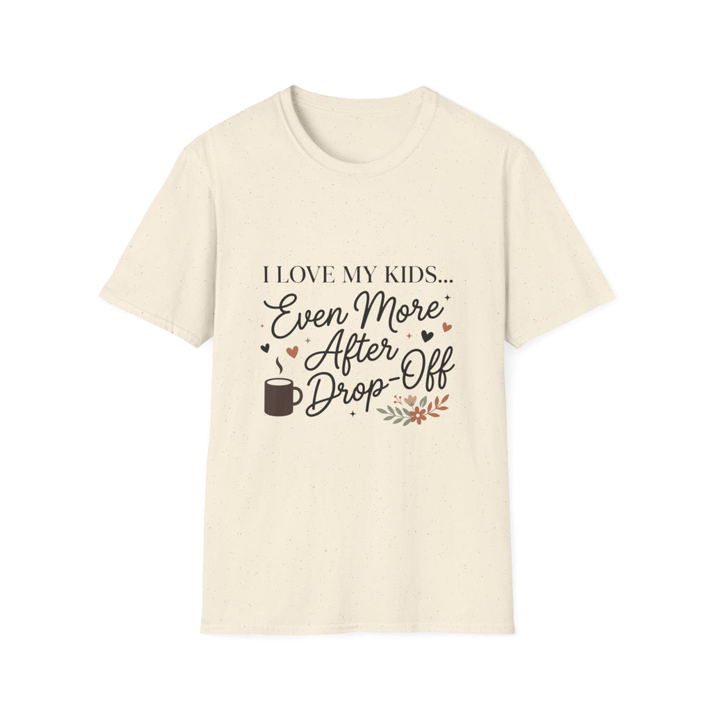 T-Shirt — “I Love My Kids… Even More After Drop-Off” Mom Coffee Tee