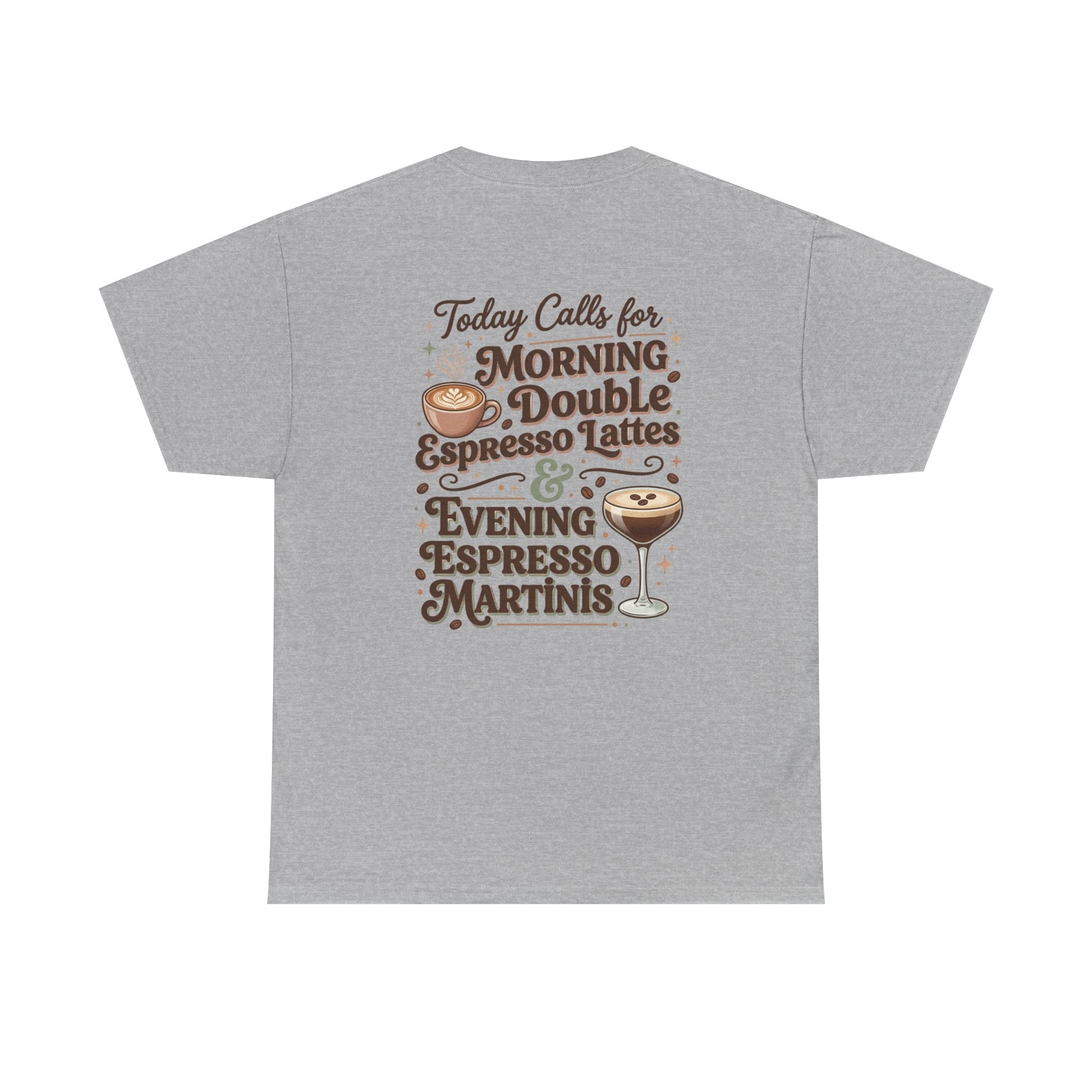 Coffee & Cocktails Tee — “Today Calls for Morning Double Espresso Lattes & Evening Espresso Martinis” Graphic T-Shirt