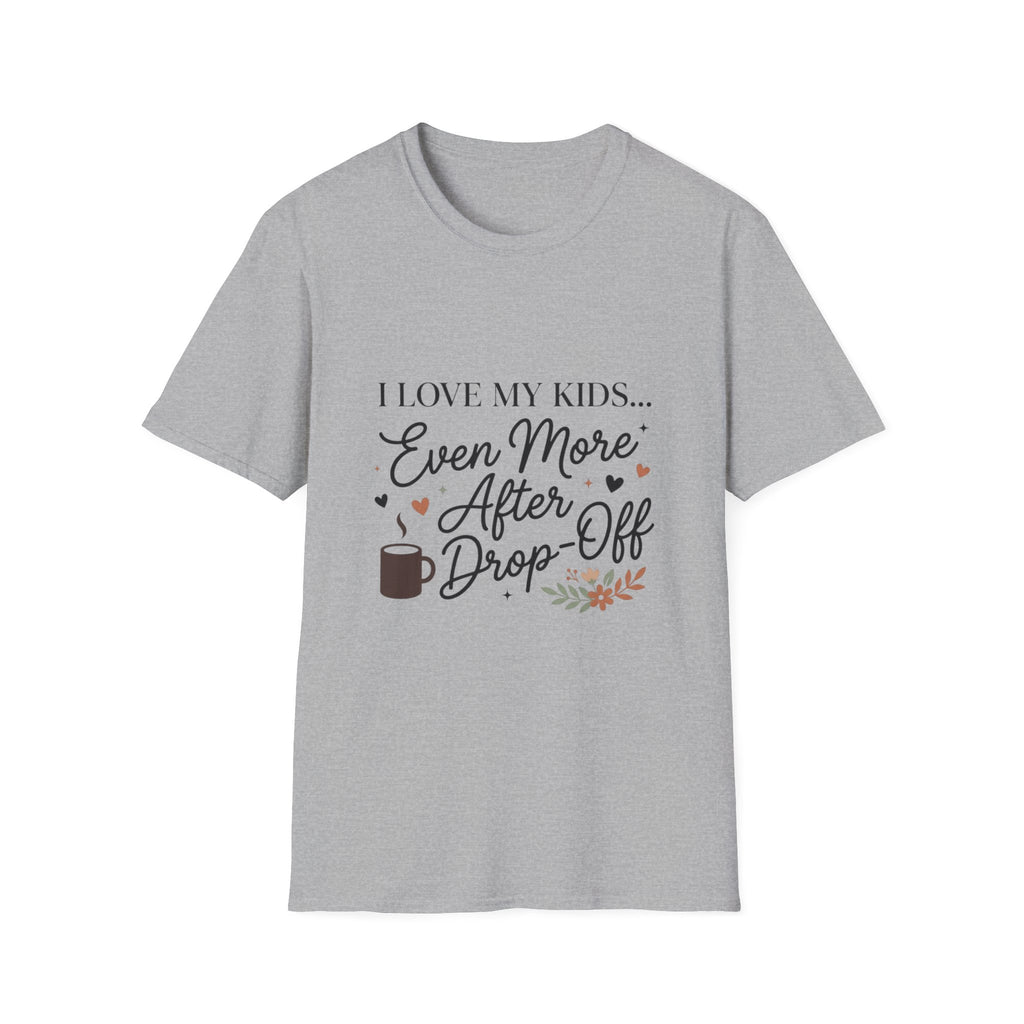 T-Shirt — “I Love My Kids… Even More After Drop-Off” Mom Coffee Tee