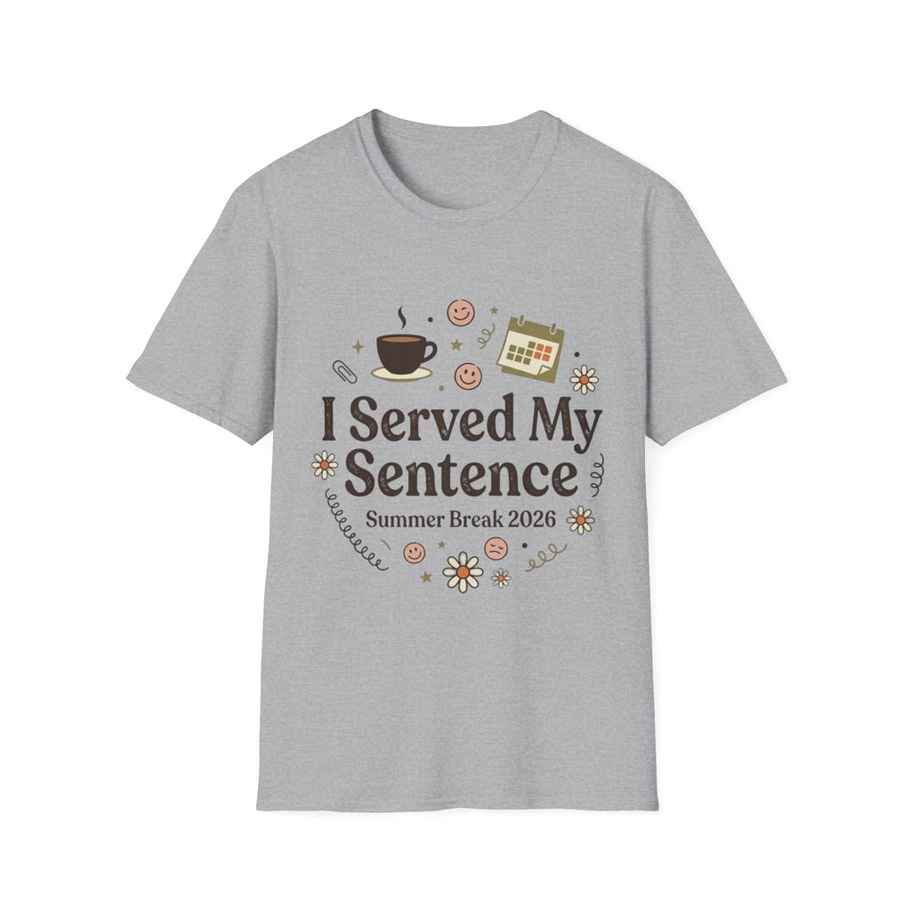 I Served My Sentence T-Shirt — Funny Summer Break 2026 Graduation Tee