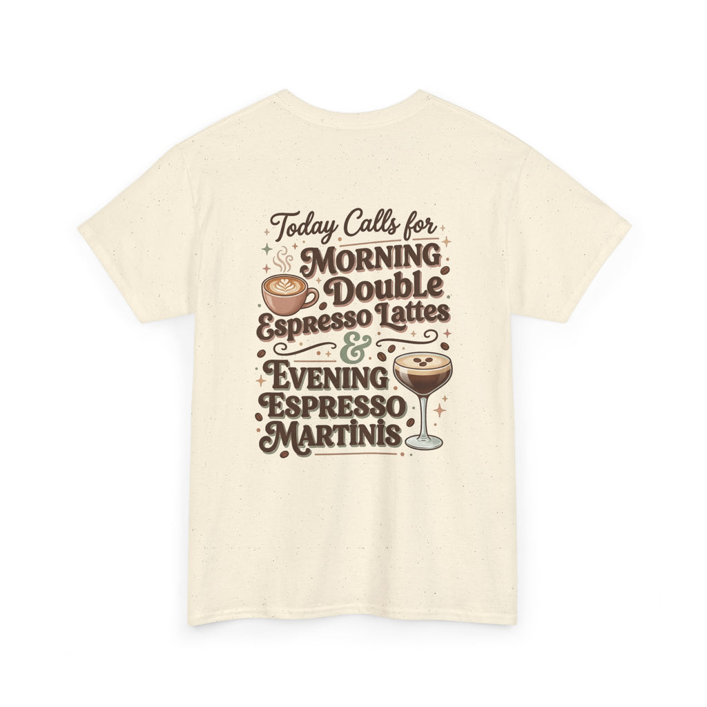 Coffee & Cocktails Tee — “Today Calls for Morning Double Espresso Lattes & Evening Espresso Martinis” Graphic T-Shirt