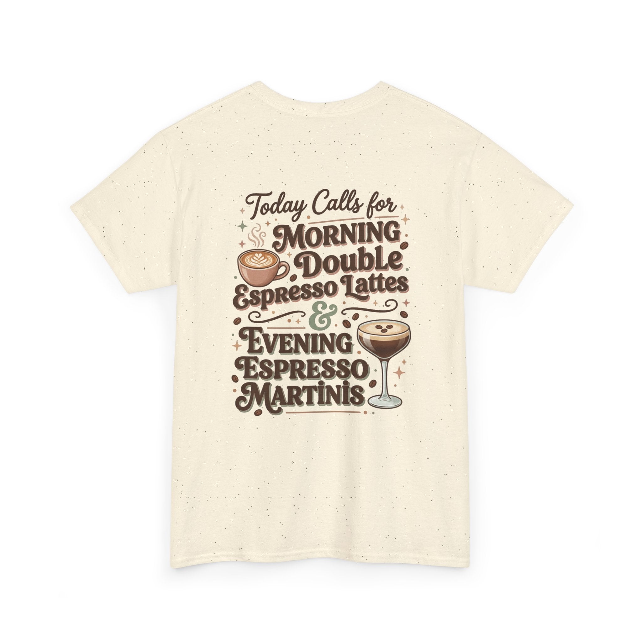 Coffee & Cocktails Tee — “Today Calls for Morning Double Espresso Lattes & Evening Espresso Martinis” Graphic T-Shirt