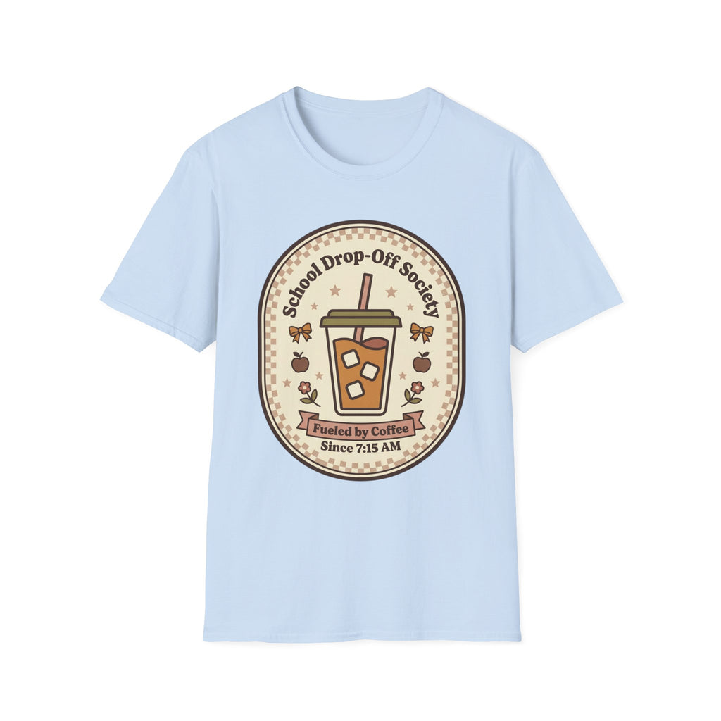 T-Shirt — "School Drop-Off Society" Iced Coffee Mom Shirt (Fueled by Caffeine Since 7:15 AM)
