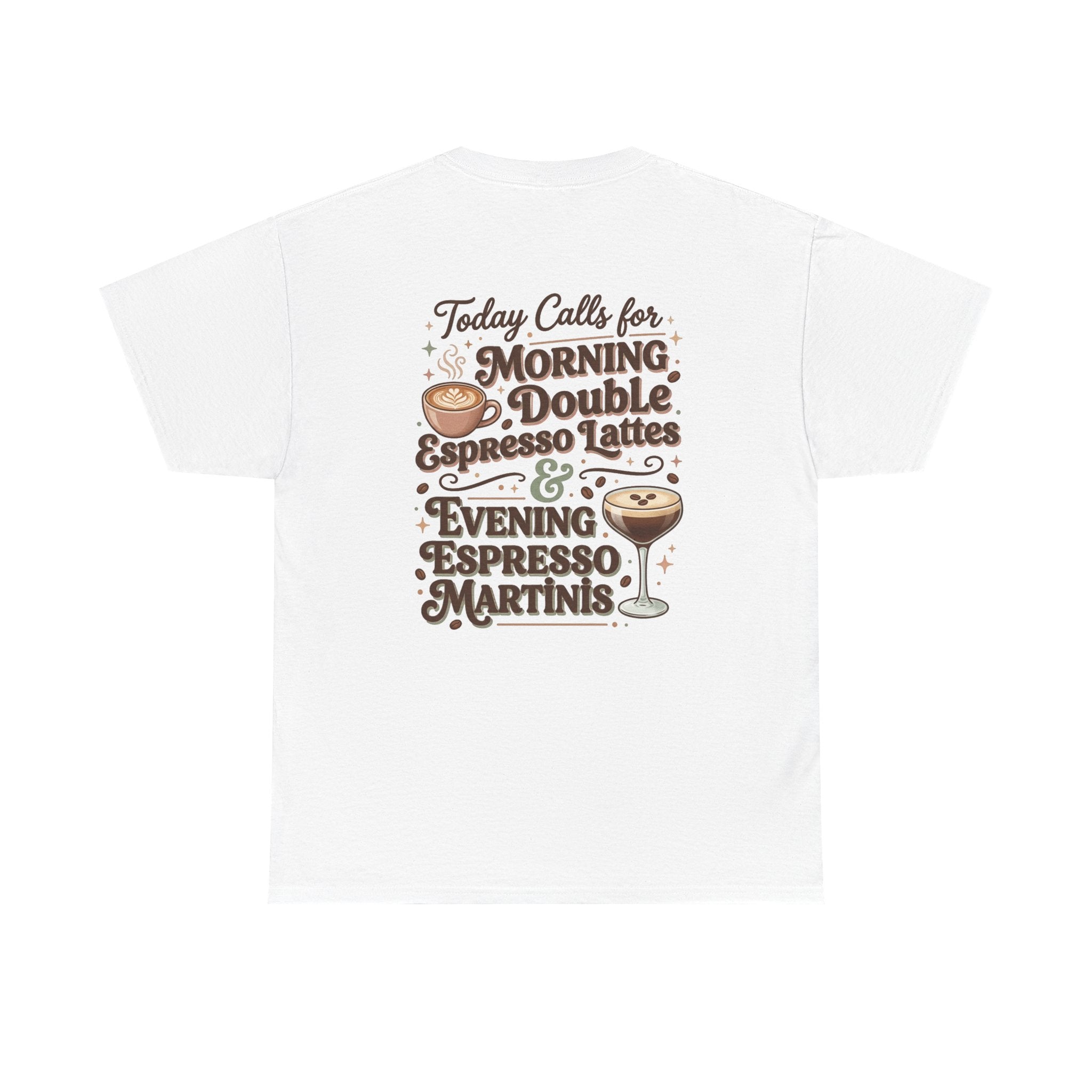 Coffee & Cocktails Tee — “Today Calls for Morning Double Espresso Lattes & Evening Espresso Martinis” Graphic T-Shirt