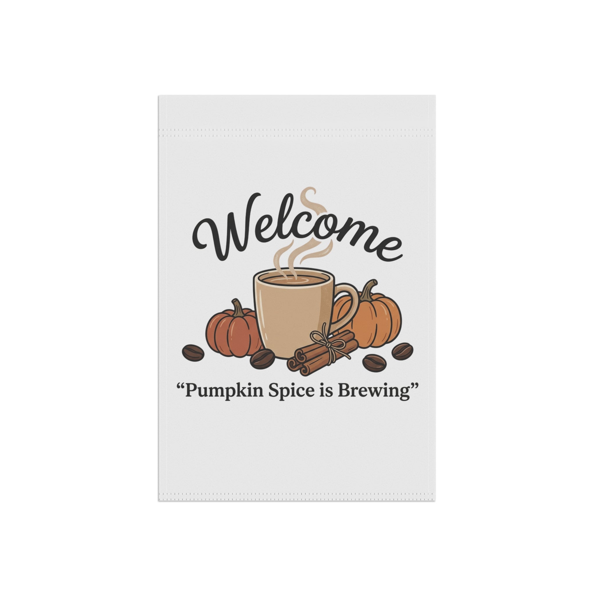 Welcome Pumpkin Spice Is Brewing Fall Garden Flag with steaming mug, pumpkins, cinnamon sticks, and coffee beans.
