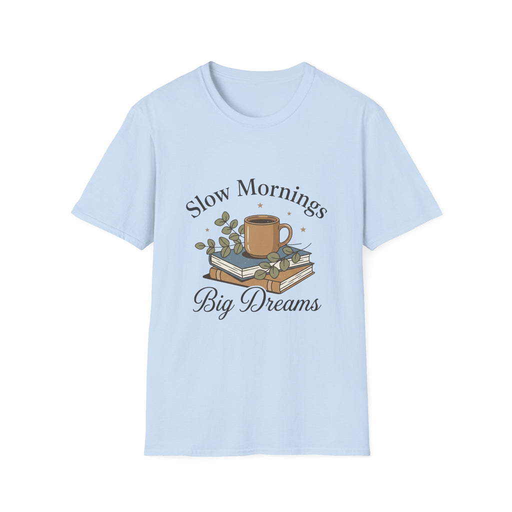 Slow Mornings T-Shirt — "Slow Mornings, Big Dreams" Cozy Coffee Graphic Tee