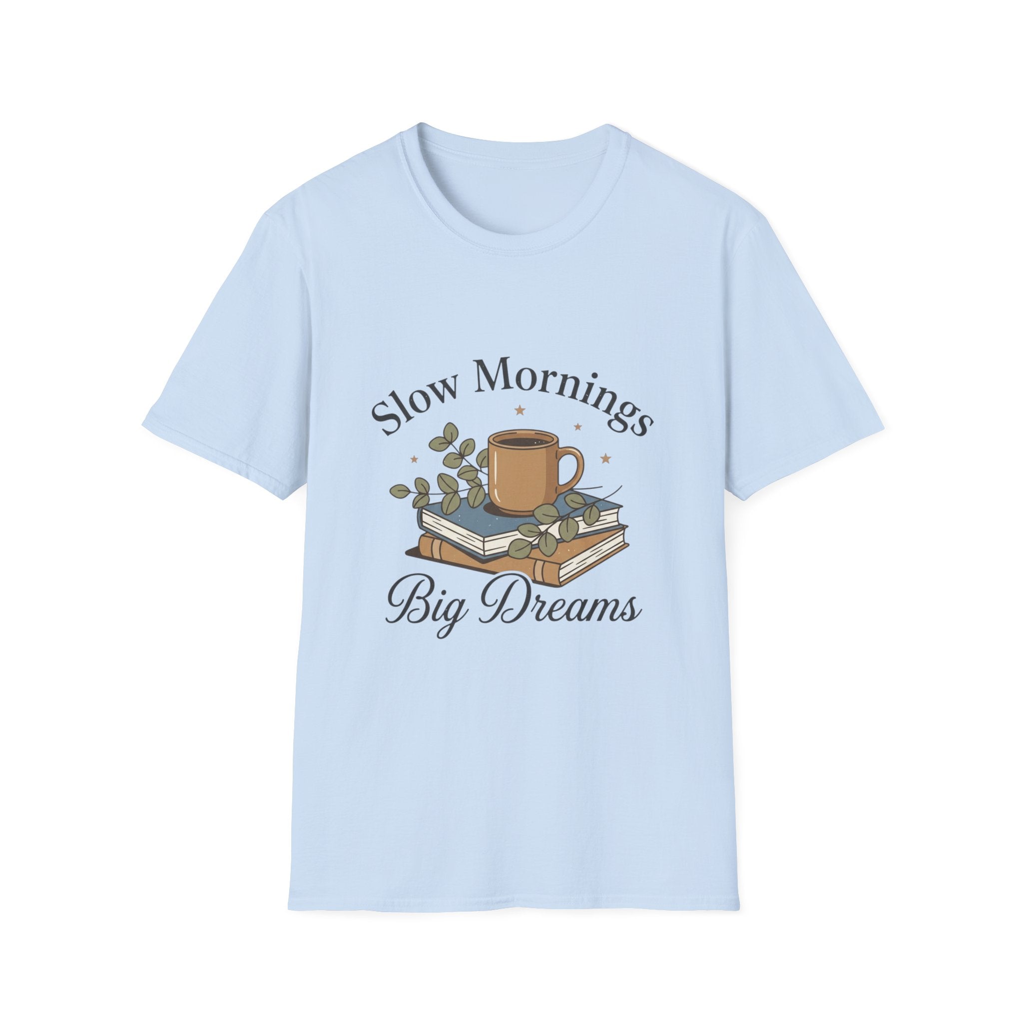Slow Mornings T-Shirt — "Slow Mornings, Big Dreams" Cozy Coffee Graphic Tee