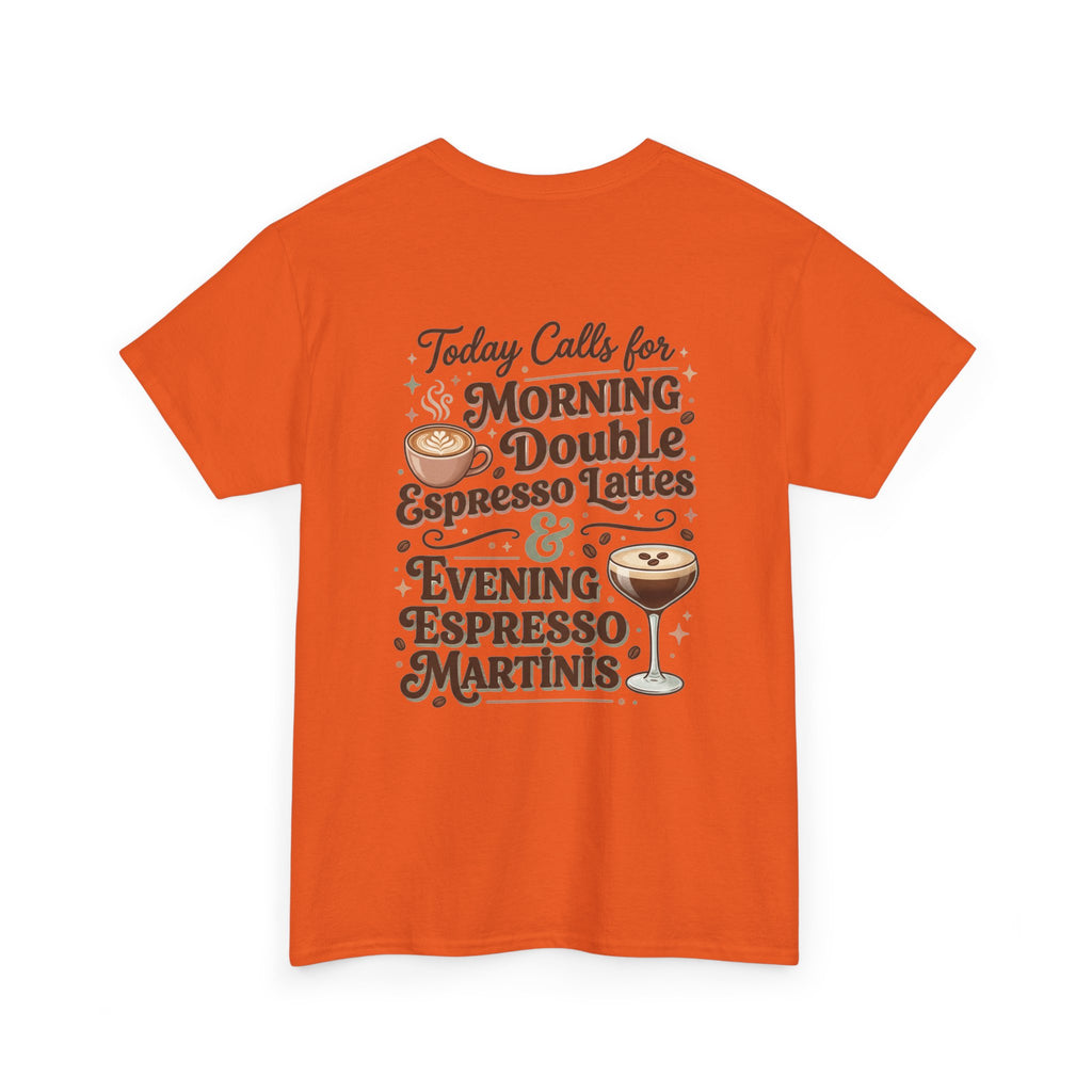 Coffee & Cocktails Tee — “Today Calls for Morning Double Espresso Lattes & Evening Espresso Martinis” Graphic T-Shirt