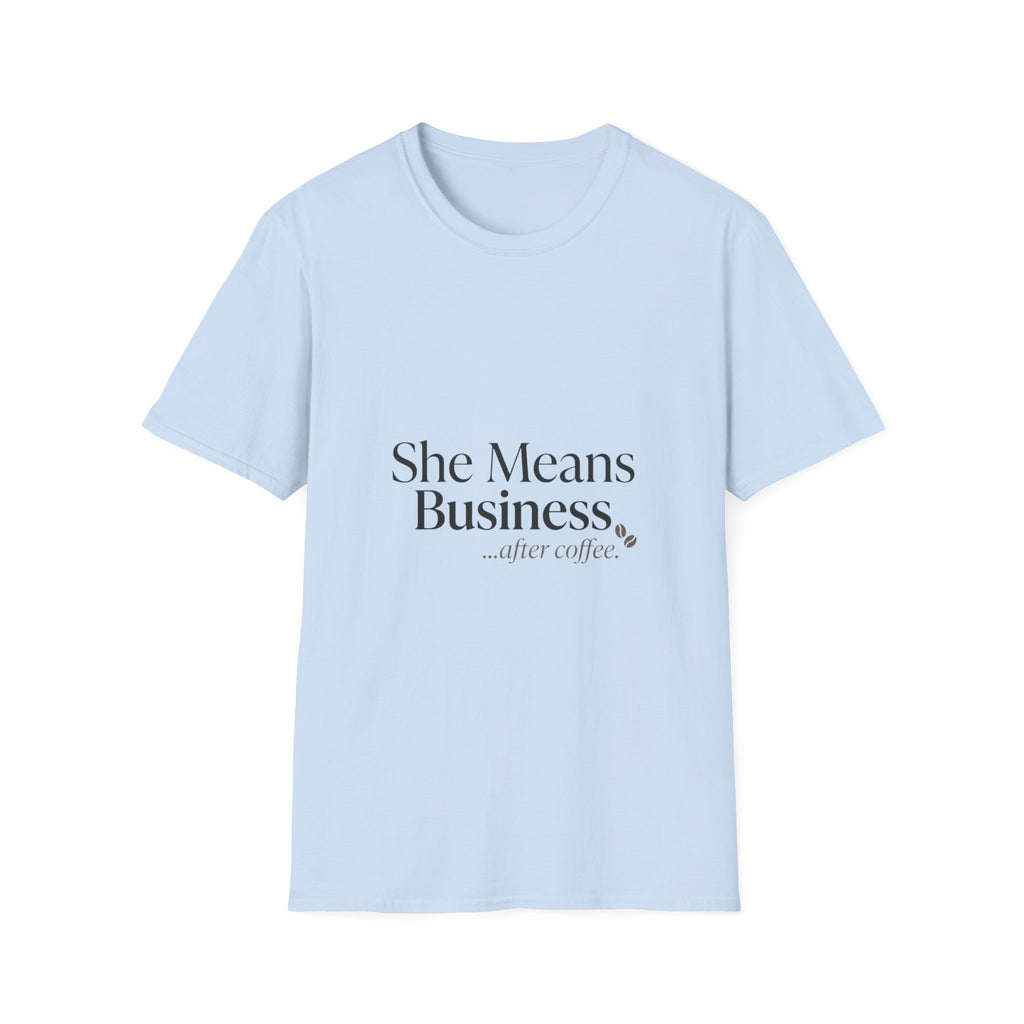 She Means Business T-Shirt — 'She Means Business...after coffee.' Motivational Women's Tee