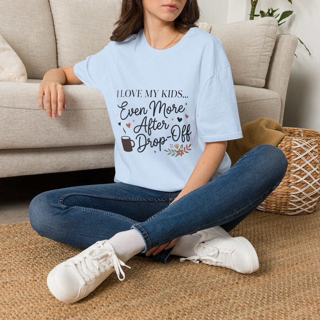 T-Shirt — “I Love My Kids… Even More After Drop-Off” Mom Coffee Tee