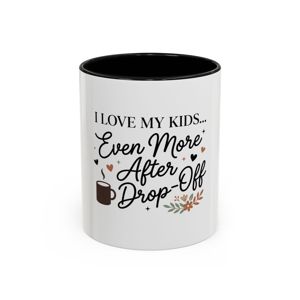I Love My Kids Even More After Drop-Off Coffee Mug (Accent, 11/15oz)