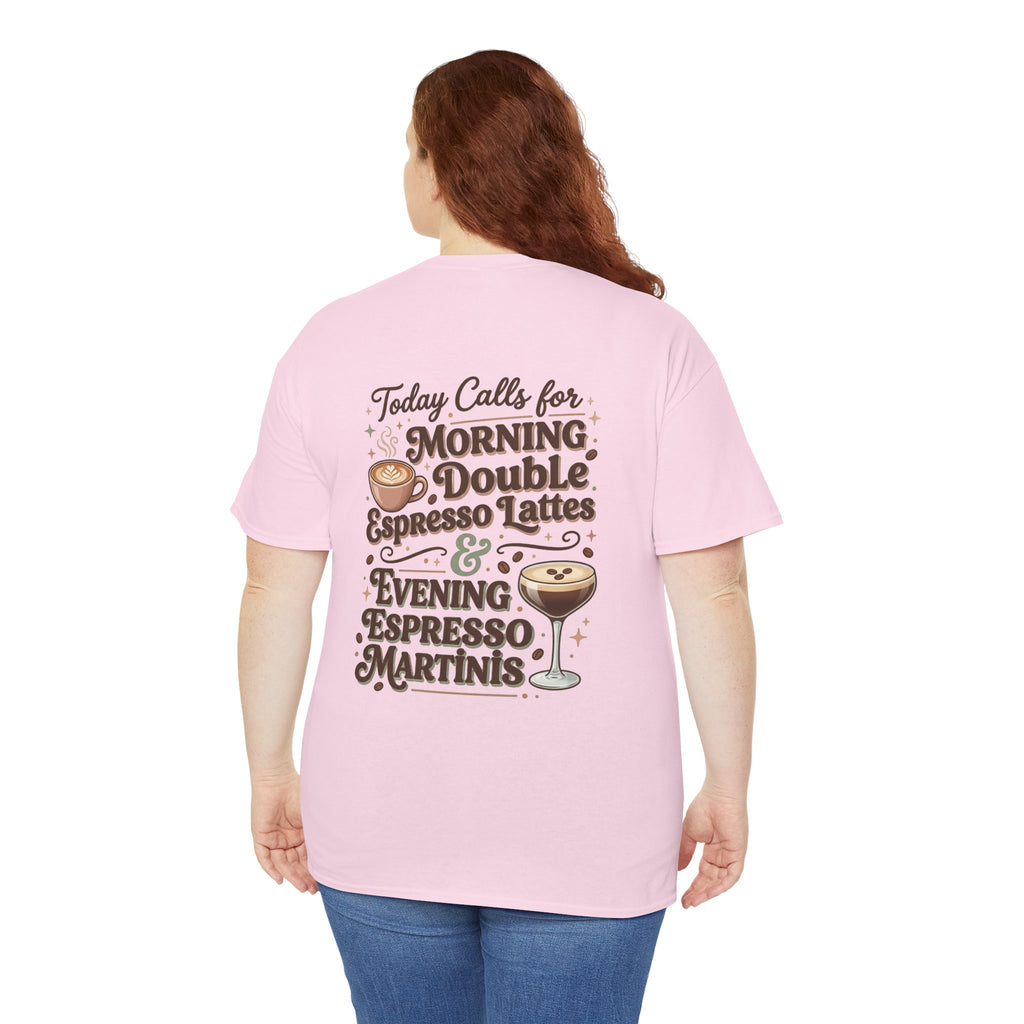 Coffee & Cocktails Tee — “Today Calls for Morning Double Espresso Lattes & Evening Espresso Martinis” Graphic T-Shirt