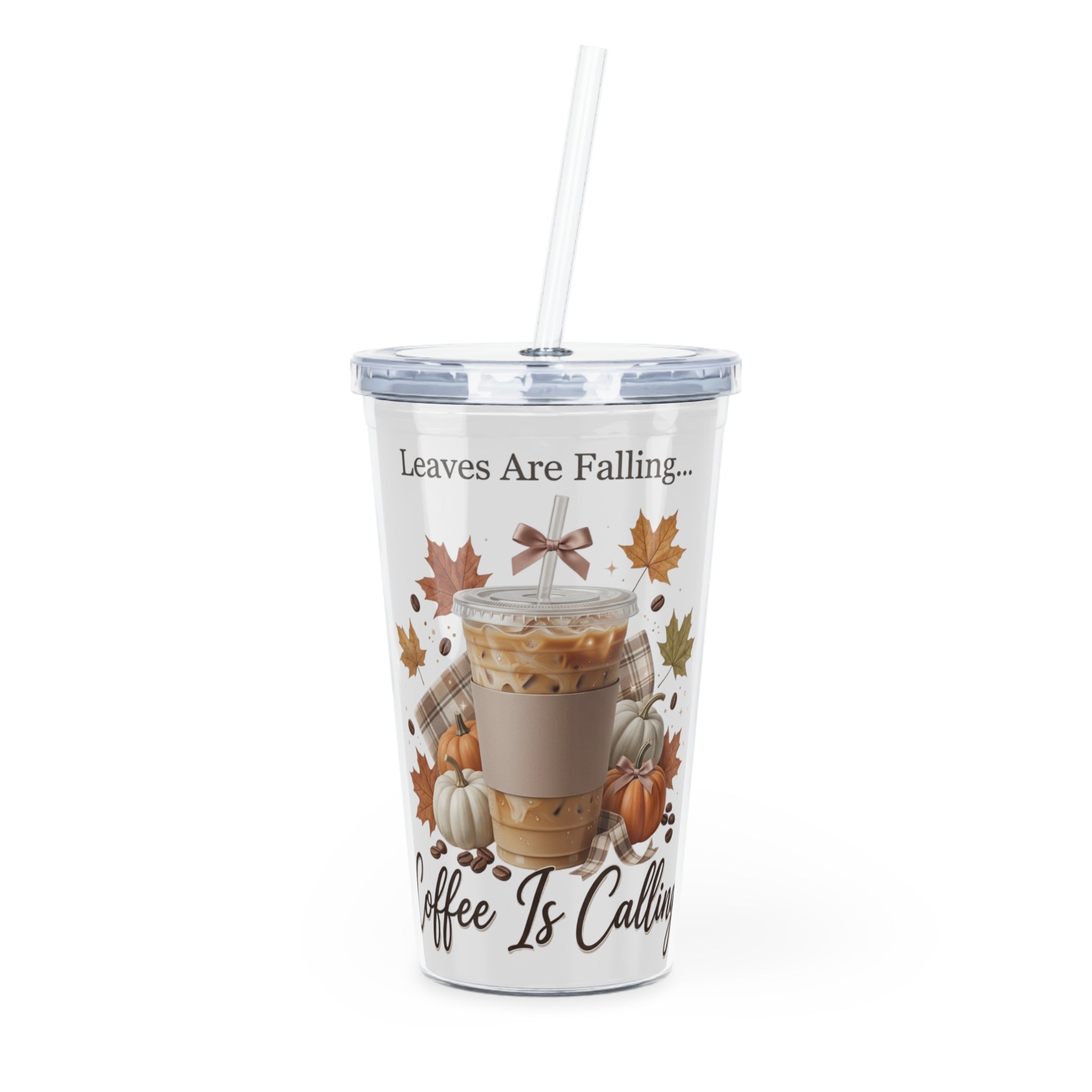 Front view of a clear plastic tumbler with a straw, featuring fall-themed art and text: "Leaves Are Falling... Coffee Is Calling".