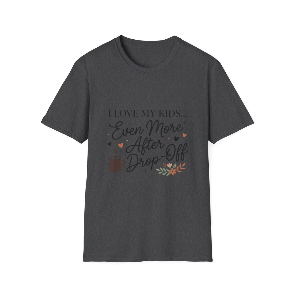 T-Shirt — “I Love My Kids… Even More After Drop-Off” Mom Coffee Tee