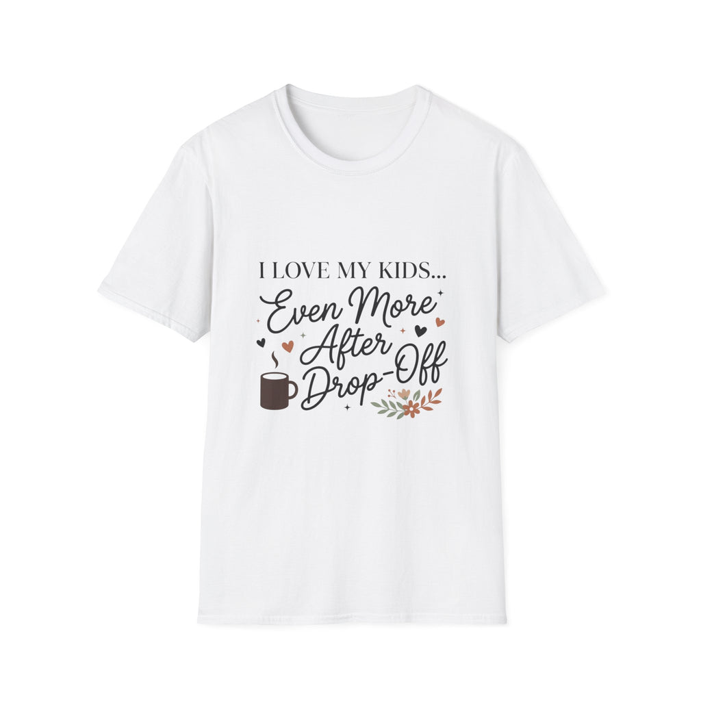T-Shirt — “I Love My Kids… Even More After Drop-Off” Mom Coffee Tee