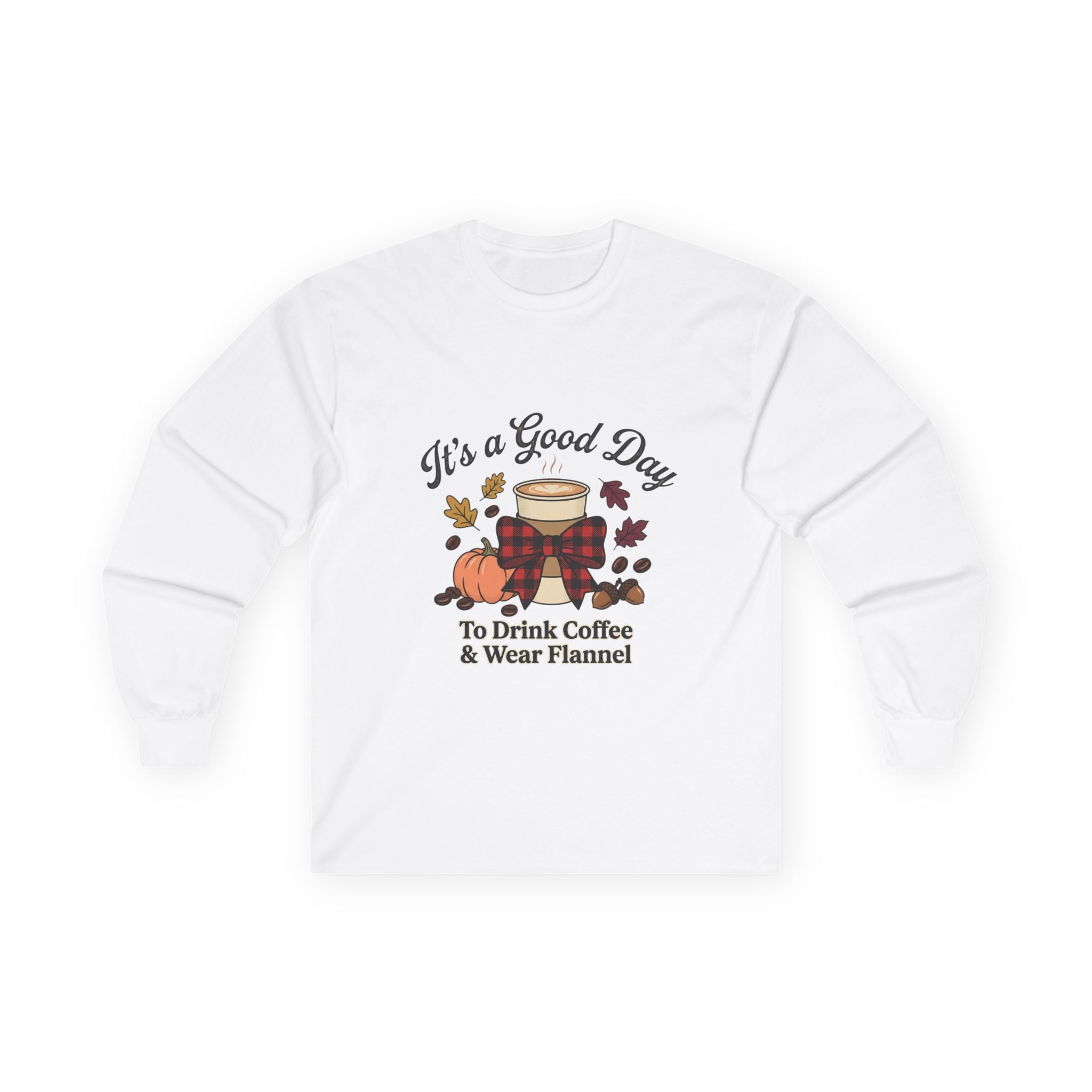 White long sleeve tee with "It's a Good Day to Drink Coffee & Wear Flannel" graphic, front view.