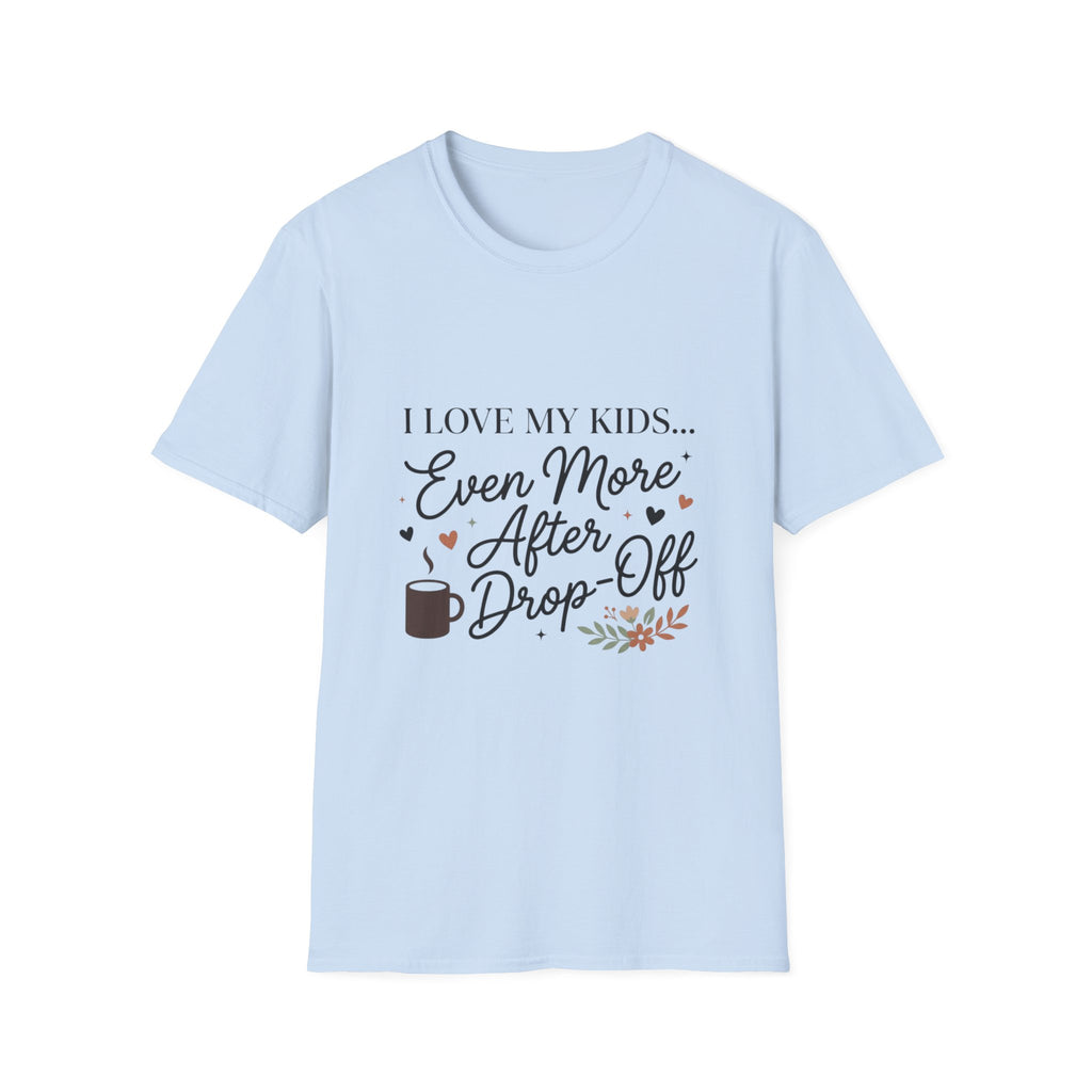 T-Shirt — “I Love My Kids… Even More After Drop-Off” Mom Coffee Tee