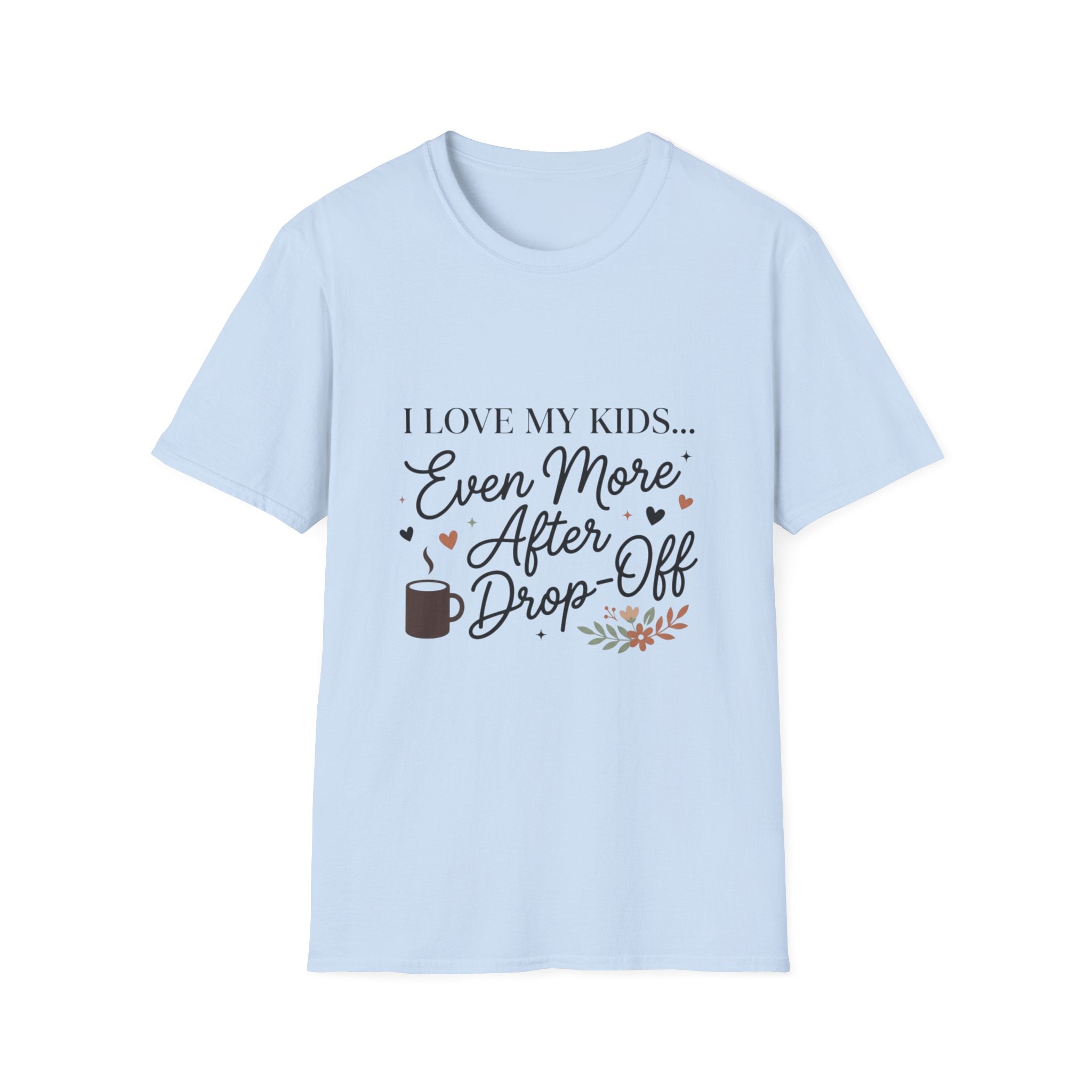 T-Shirt — “I Love My Kids… Even More After Drop-Off” Mom Coffee Tee