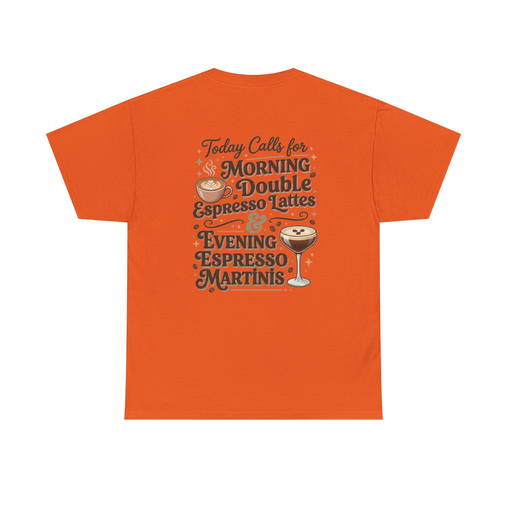 Coffee & Cocktails Tee — “Today Calls for Morning Double Espresso Lattes & Evening Espresso Martinis” Graphic T-Shirt