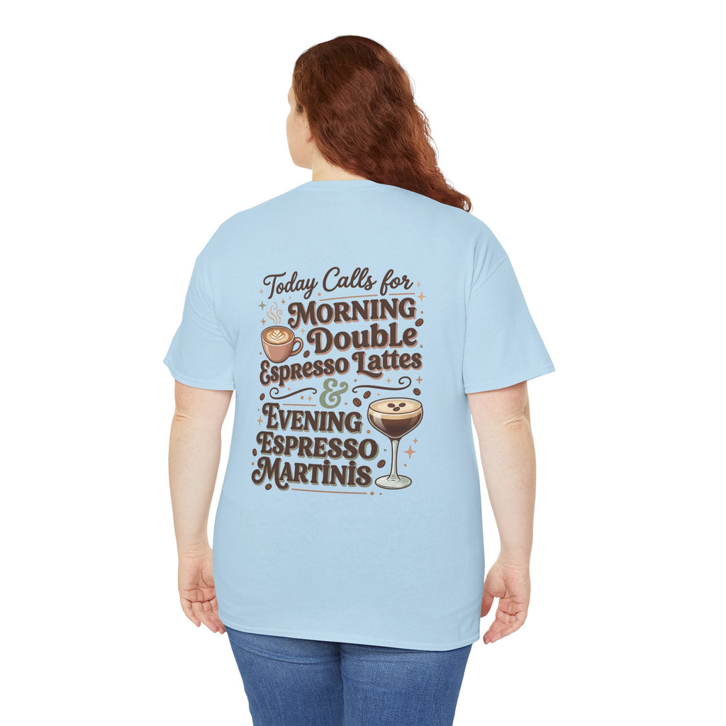 Coffee & Cocktails Tee — “Today Calls for Morning Double Espresso Lattes & Evening Espresso Martinis” Graphic T-Shirt