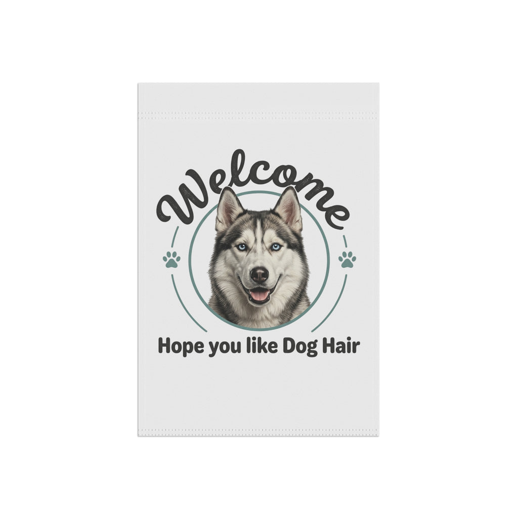 Welcome Garden Flag with a husky face and text "Welcome Hope you like Dog Hair" on a white background.