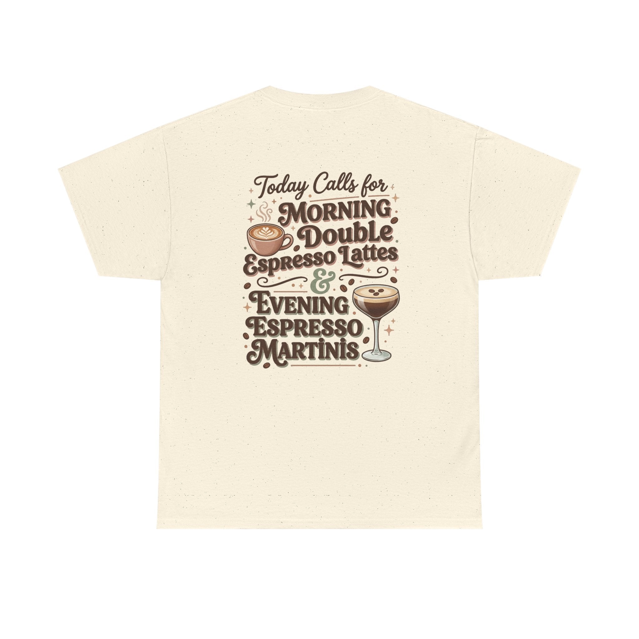 Coffee & Cocktails Tee — “Today Calls for Morning Double Espresso Lattes & Evening Espresso Martinis” Graphic T-Shirt