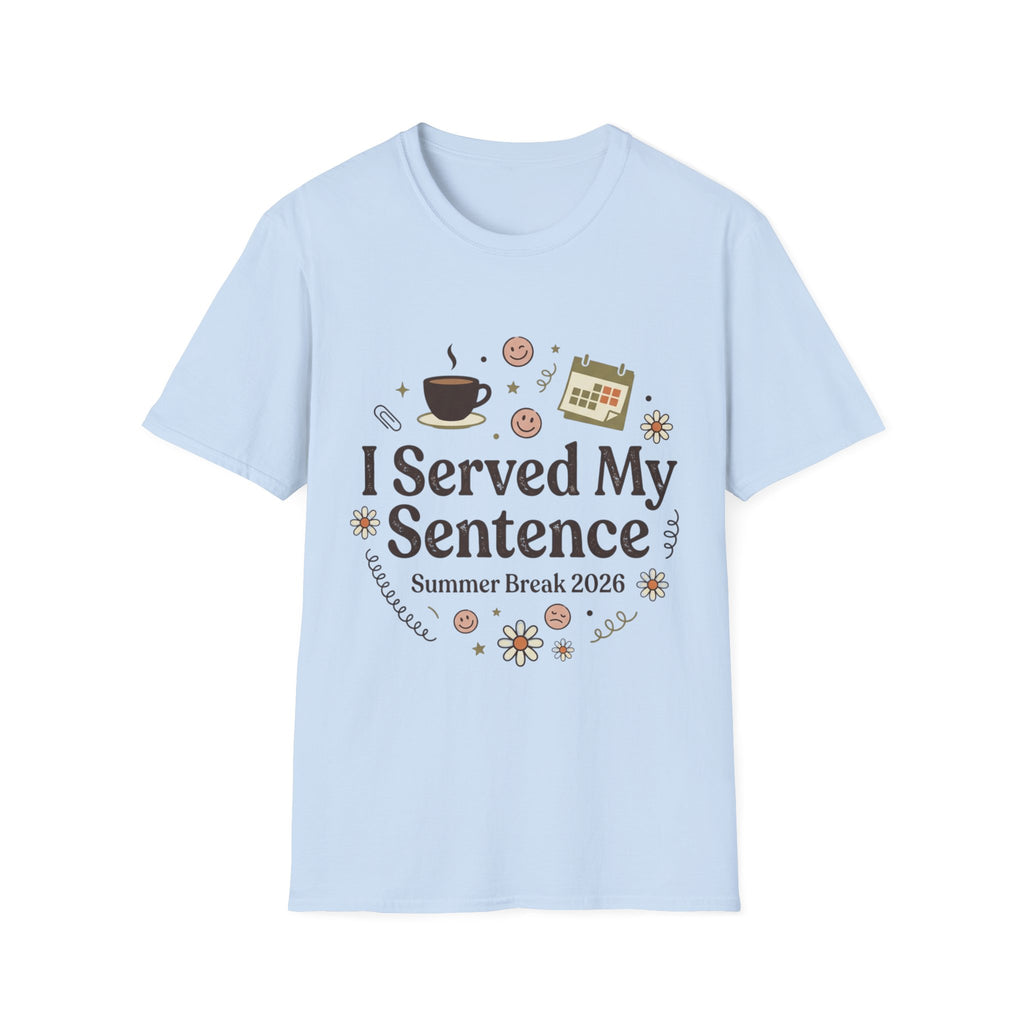 I Served My Sentence T-Shirt — Funny Summer Break 2026 Graduation Tee