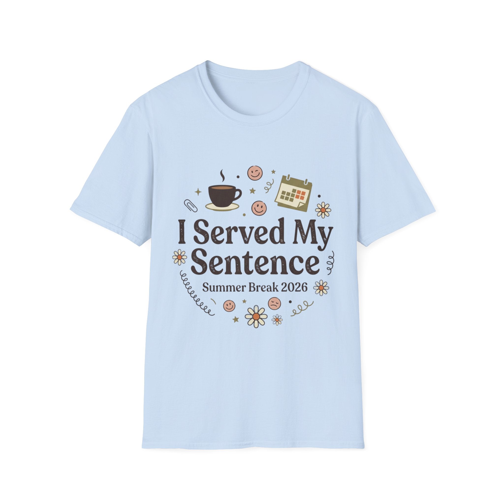 I Served My Sentence T-Shirt — Funny Summer Break 2026 Graduation Tee
