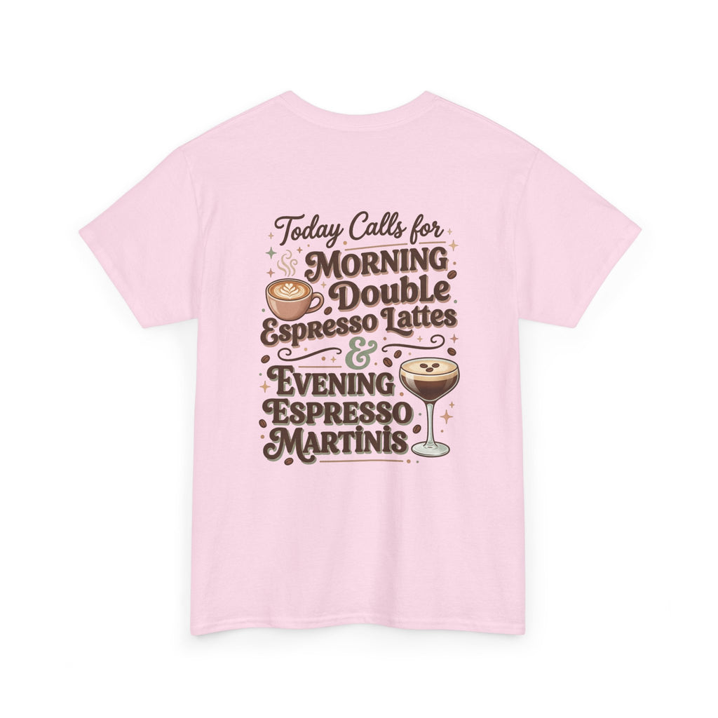 Coffee & Cocktails Tee — “Today Calls for Morning Double Espresso Lattes & Evening Espresso Martinis” Graphic T-Shirt