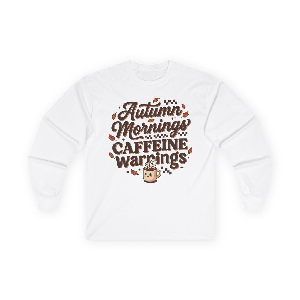 Autumn Mornings Caffeine Warnings Long Sleeve Tee