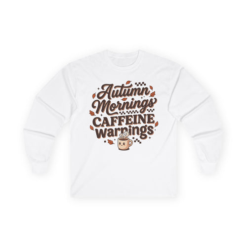 Autumn Mornings Caffeine Warnings Long Sleeve Tee