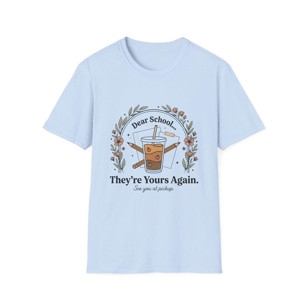 T-Shirt — “Dear School… They’re Yours Again” Coffee Teacher Humor Tee