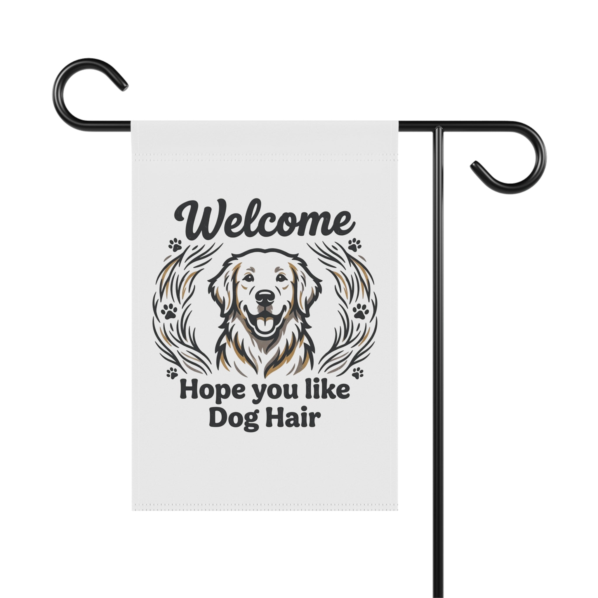 Front view of a white garden flag with a golden retriever illustration and text "Welcome Hope you like Dog Hair".