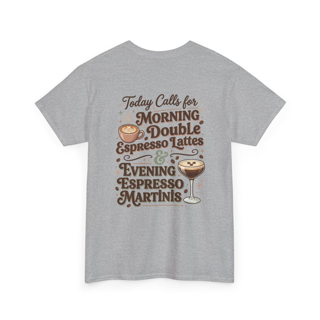 Coffee & Cocktails Tee — “Today Calls for Morning Double Espresso Lattes & Evening Espresso Martinis” Graphic T-Shirt