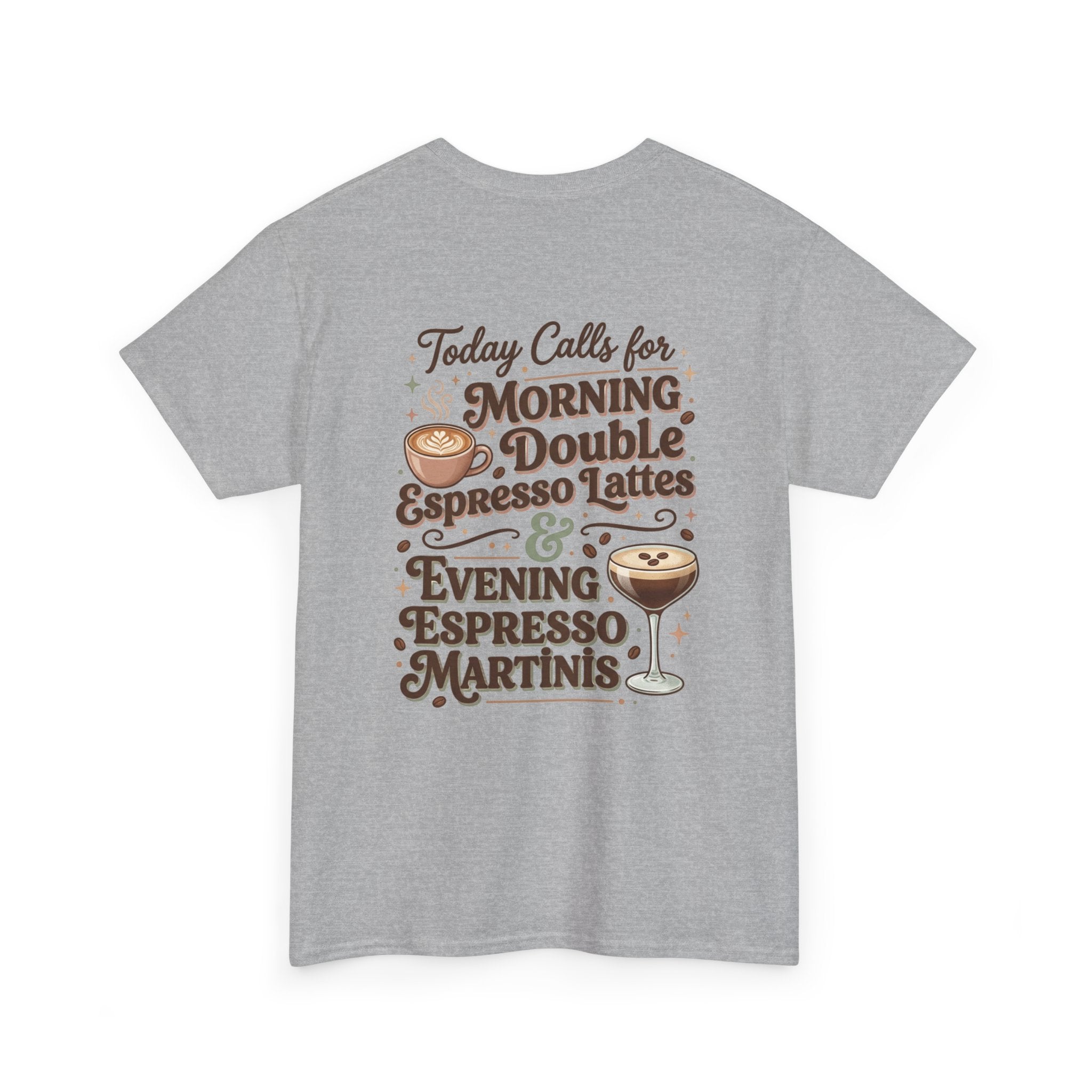 Coffee & Cocktails Tee — “Today Calls for Morning Double Espresso Lattes & Evening Espresso Martinis” Graphic T-Shirt