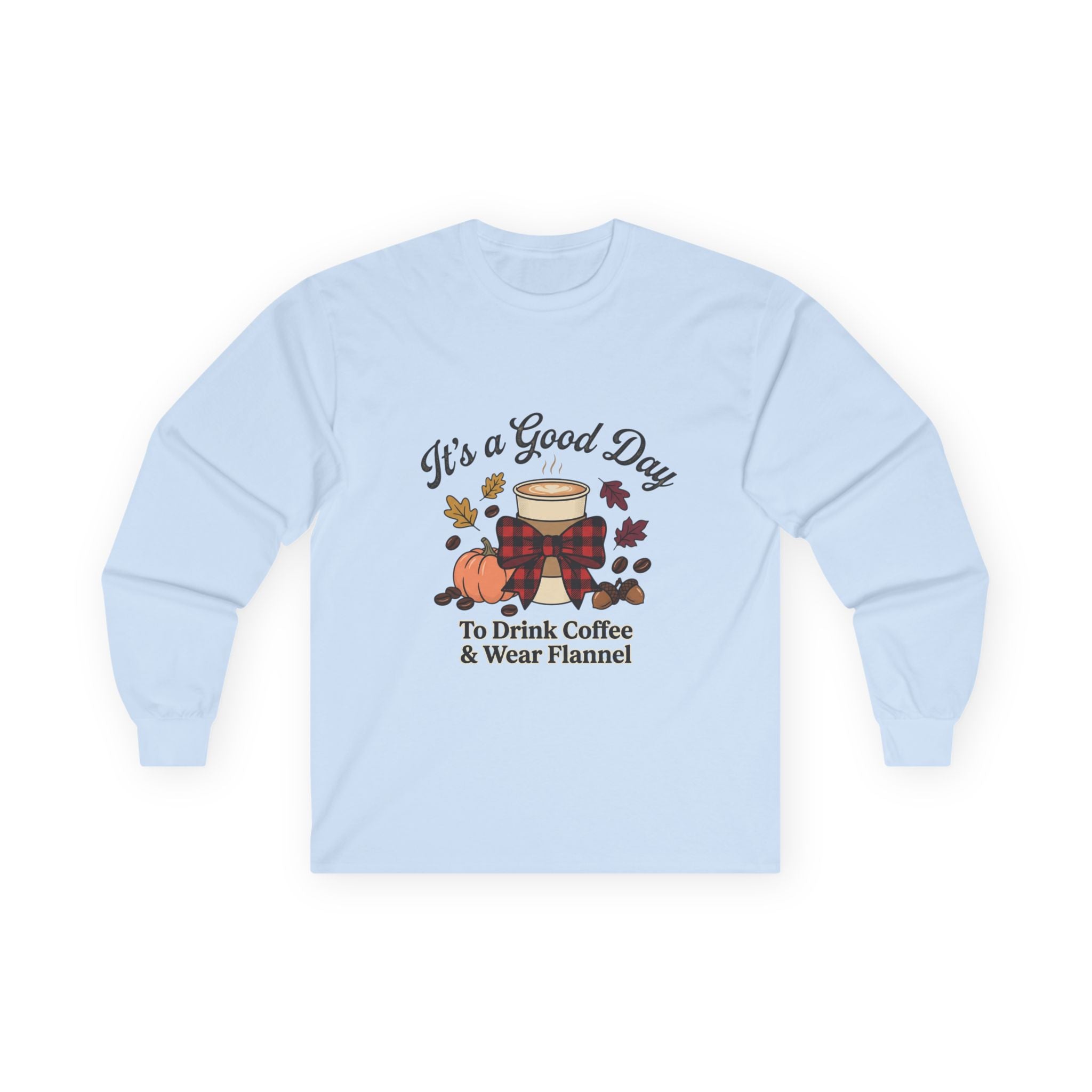 Light blue long sleeve tee with "It's a Good Day to Drink Coffee & Wear Flannel" graphic, front view.