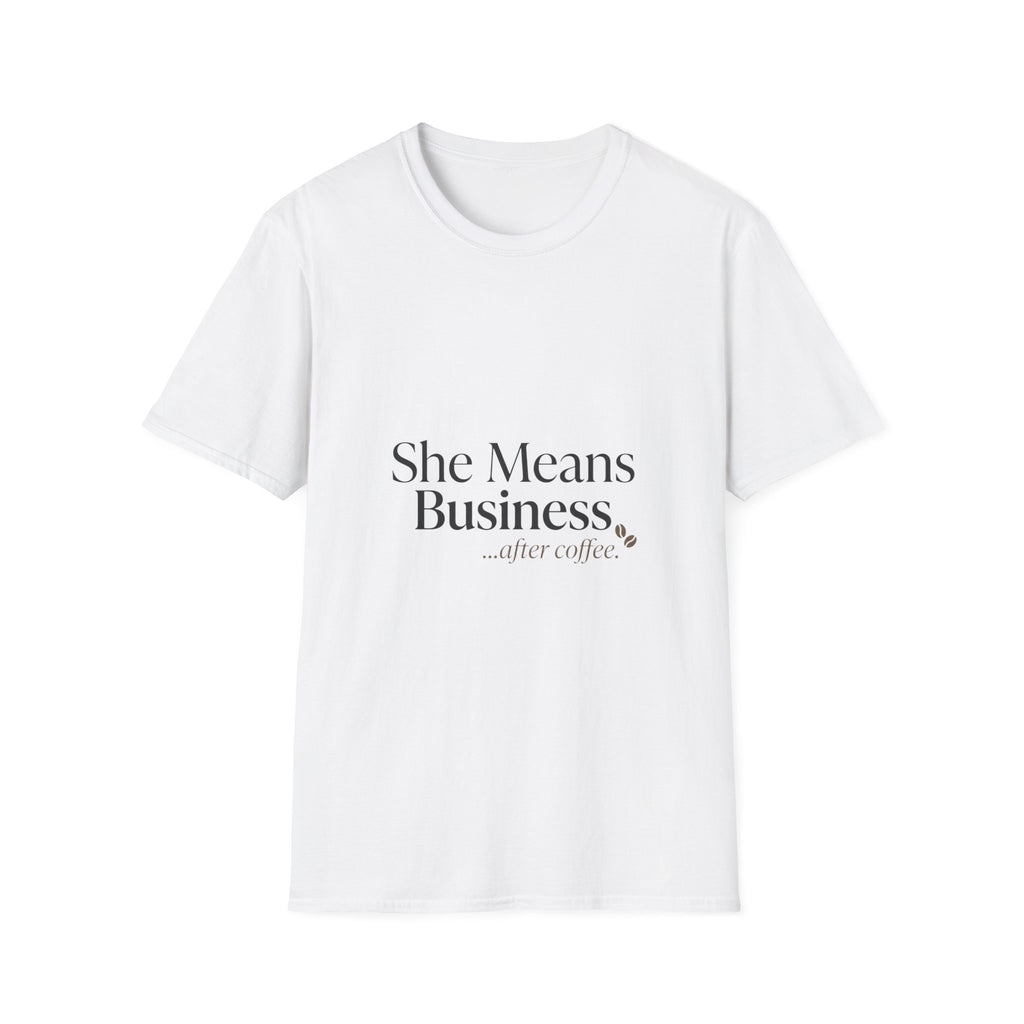 She Means Business T-Shirt — 'She Means Business...after coffee.' Motivational Women's Tee