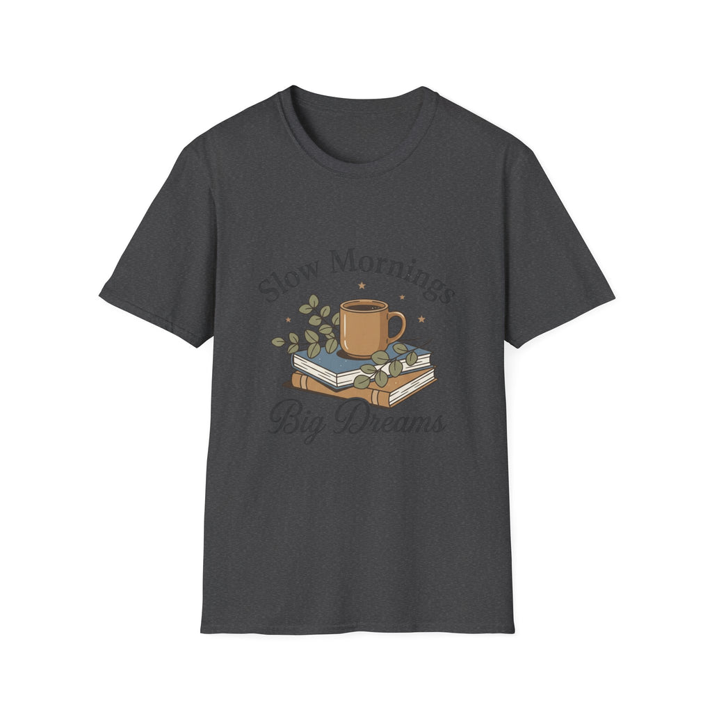 Slow Mornings T-Shirt — "Slow Mornings, Big Dreams" Cozy Coffee Graphic Tee